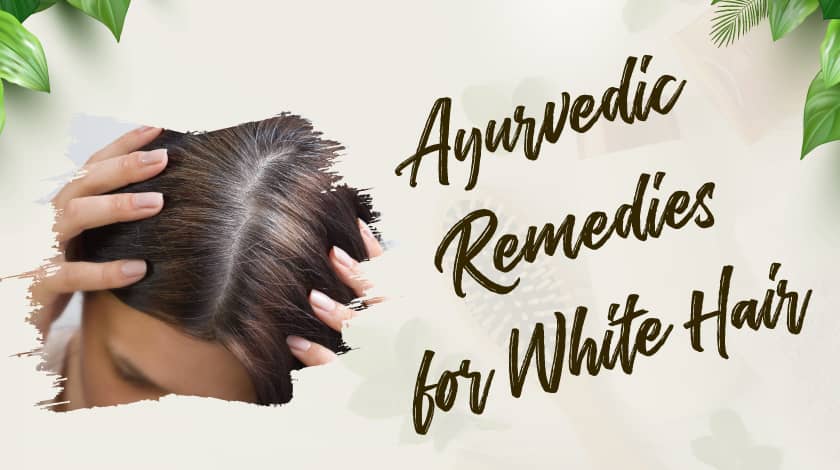 Ayurvedic Treatments for White Hair