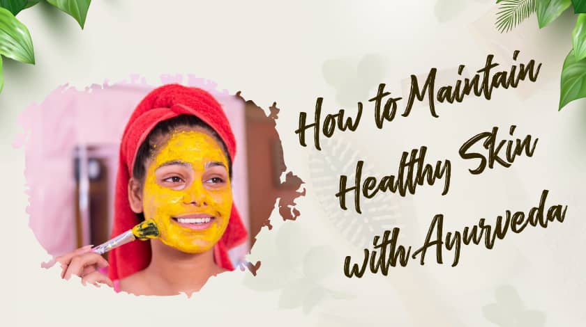 Maintain Healthy Skin with Ayurveda